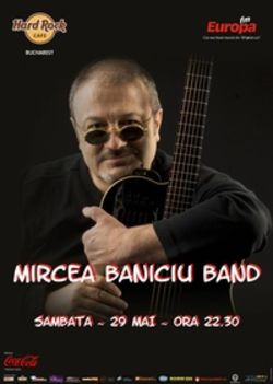 Concert Mircea Baniciu in Hard Rock Cafe din Bucuresti