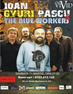 Concert IOAN GYURI PASCU & THE BLUE WORKERS in Vivid club Bucuresti