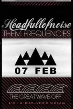 Difuzare album Them Frequencies la Headfullofnoise in Underworld pe 7 februarie