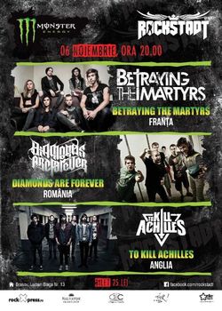 Concert Betraying The Martyrs, Diamonds Are Forever si To Kill Achilles la Brasov in Rockstadt, Miercuri 6 noiembrie