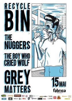 Concert Recycle Bin, The Nuggers, The Boy Who Cried Wolf & Gray Matters in Fabrica pe 15 Mai