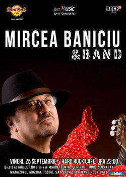 Mircea Baniciu & Band in concert la Hard Rock Cafe pe 25 septembrie