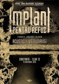 Implant Pentru Refuz lanseaza albumul ACUSTIC (LIVE@UNIRII5) in Club 13 din Constanta