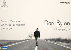 Concert Dan Byron solo pe 16 decembrie la Clubul Taranului