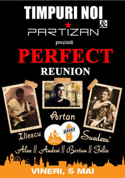 PERFECT Reunion Timpuri Noi & Partizan pe 5 mai la Beraria H