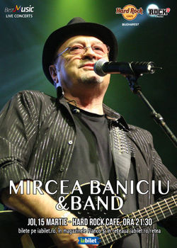 Concert Mircea Baniciu pe 15 Martie la Hard Rock Cafe