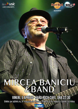 Concert Mircea Baniciu in Hard Rock Cafe din Bucuresti pe 5 aprilie 2019