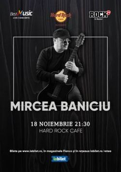 Concert Mircea Baniciu pe 18 noiembrie la Hard Rock Cafe