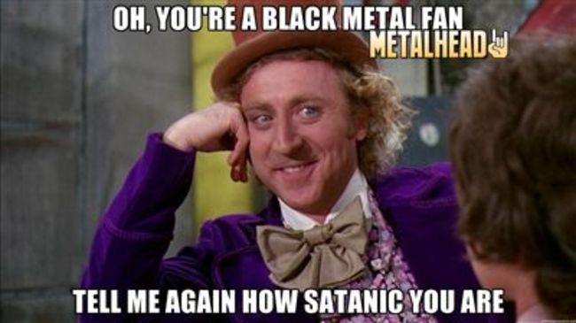 Poze Cele mai amuzante imagini (memeuri) black metal (User Foto) - Cele mai amuzante imagini (memeuri) black metal