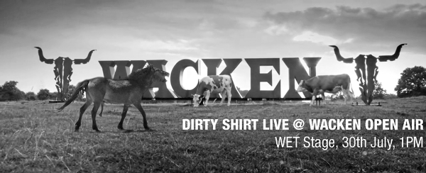 Informatii privind recitalul Dirty Shirt la Wacken Open Air
