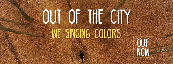 We Singing Colors au lansat piesa 'Out Of The City'